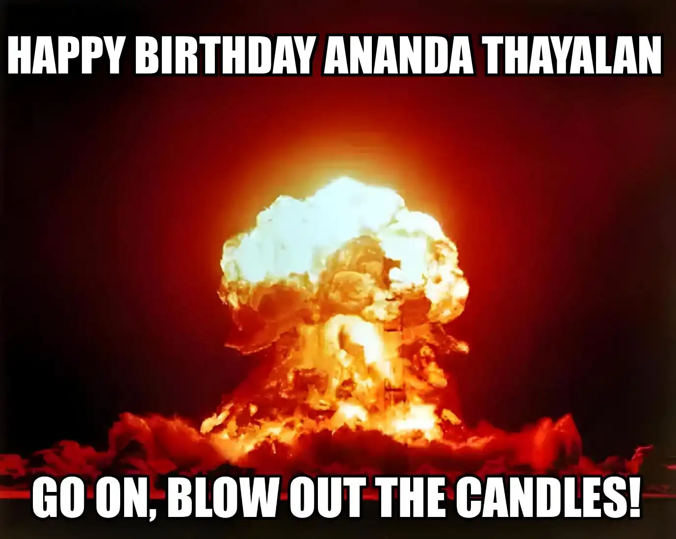 Happy Birthday Ananda thayalan Go On Blow Out The Candles Meme